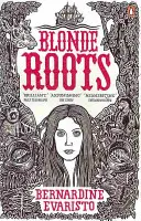 Blonde Roots - De la autora de Girl, Woman, Other, ganadora del premio Booker - Blonde Roots - From the Booker prize-winning author of Girl, Woman, Other