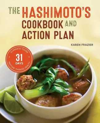 Libro de cocina y plan de acción para la enfermedad de Hashimoto: 31 días para eliminar toxinas y recuperar la salud de la tiroides a través de la dieta - Hashimoto's Cookbook and Action Plan: 31 Days to Eliminate Toxins and Restore Thyroid Health Through Diet