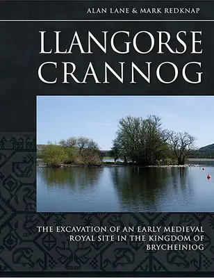 Llangorse Crannog: La excavación de un yacimiento real altomedieval en el reino de Brycheiniog - Llangorse Crannog: The Excavation of an Early Medieval Royal Site in the Kingdom of Brycheiniog