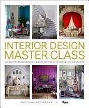 Clase magistral de diseño de interiores: 100 lecciones de los mejores diseñadores de Estados Unidos sobre el arte de la decoración - Interior Design Master Class: 100 Lessons from America's Finest Designers on the Art of Decoration