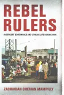 Rebel Rulers: Gobernanza insurgente y vida civil durante la guerra - Rebel Rulers: Insurgent Governance and Civilian Life During War