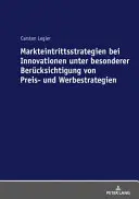 Markteintrittsstrategien Bei Innovationen Unter Besonderer Beruecksichtigung Von Preis- und Werbestrategien - Markteintrittsstrategien Bei Innovationen Unter Besonderer Beruecksichtigung Von Preis- Und Werbestrategien