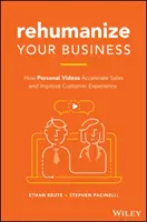 Rehumanice su negocio: cómo los vídeos personales aceleran las ventas y mejoran la experiencia del cliente - Rehumanize Your Business: How Personal Videos Accelerate Sales and Improve Customer Experience