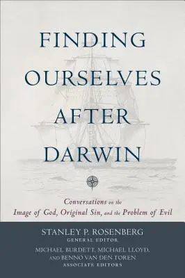 Encontrarnos a nosotros mismos después de Darwin: Conversaciones sobre la imagen de Dios, el pecado original y el problema del mal - Finding Ourselves After Darwin: Conversations on the Image of God, Original Sin, and the Problem of Evil