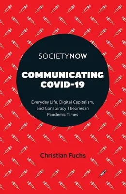 Comunicando Covid-19: Vida cotidiana, capitalismo digital y teorías de la conspiración en tiempos de pandemia - Communicating Covid-19: Everyday Life, Digital Capitalism, and Conspiracy Theories in Pandemic Times