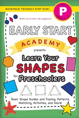 Early Start Academy, Aprende tus formas para preescolares: (Edades 4-5) Guías y trazado de formas básicas, patrones, emparejamiento, actividades y ¡mucho más! (Mochila - Early Start Academy, Learn Your Shapes for Preschoolers: (Ages 4-5) Basic Shape Guides and Tracing, Patterns, Matching, Activities, and More! (Backpac