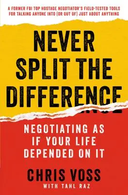 Nunca dividas la diferencia: Negociar como si la vida dependiera de ello - Never Split the Difference: Negotiating as If Your Life Depended on It