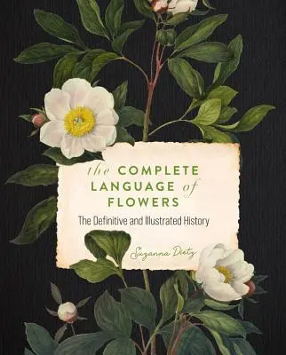 El lenguaje completo de las flores: Una historia definitiva e ilustrada - The Complete Language of Flowers: A Definitive and Illustrated History