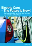 Coches eléctricos: ¡el futuro es ahora! Su guía de los coches que puede comprar ahora y lo que le depara el futuro - Electric Cars the Future Is Now!: Your Guide to the Cars You Can Buy Now and What the Future Holds