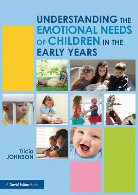 Comprender las necesidades emocionales de los niños en los primeros años (Johnson Tricia (North Carolina State University USA.)) - Understanding the Emotional Needs of Children in the Early Years (Johnson Tricia (North Carolina State University USA.))