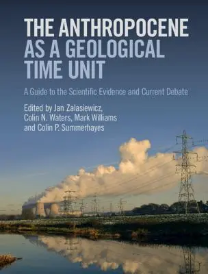 El Antropoceno como unidad de tiempo geológico: Guía de la evidencia científica y el debate actual - The Anthropocene as a Geological Time Unit: A Guide to the Scientific Evidence and Current Debate