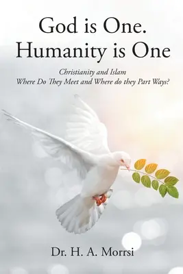 Dios es uno. La humanidad es una: Cristianismo e Islam: ¿Dónde se encuentran y dónde se separan? - God is One. Humanity is One: Christianity and Islam: Where Do They Meet and Where Do They Part Ways?