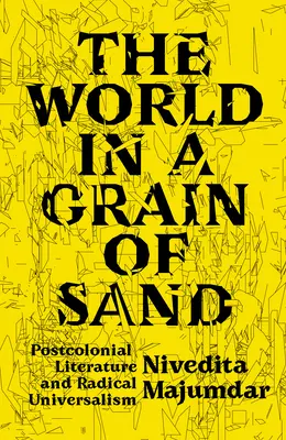 El mundo en un grano de arena: Literatura poscolonial y universalismo radical - The World in a Grain of Sand: Postcolonial Literature and Radical Universalism