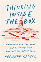 Thinking Inside the Box - Aventuras con crucigramas y la desconcertante gente que no puede vivir sin ellos - Thinking Inside the Box - Adventures with Crosswords and the Puzzling People Who Can't Live Without Them