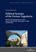 Sistemas políticos de la antigua Yugoslavia: Bosnia y Herzegovina, Croacia, Kosovo, Macedonia, Montenegro, Serbia y Eslovenia - Political Systems of the Former Yugoslavia: Bosnia and Herzegovina, Croatia, Kosovo, Macedonia, Montenegro, Serbia, and Slovenia