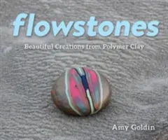 Flowstones: Bellas creaciones con arcilla polimérica - Flowstones: Beautiful Creations from Polymer Clay