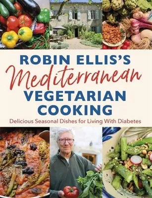 La cocina vegetariana mediterránea de Robin Ellis: Deliciosos platos de temporada para vivir bien con diabetes - Robin Ellis's Mediterranean Vegetarian Cooking: Delicious Seasonal Dishes for Living Well with Diabetes