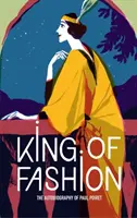 El Rey de la Moda: La Autobiografía de Paul Poiret - King of Fashion: The Autobiography of Paul Poiret