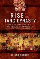 El auge de la dinastía Tang: La reunificación de China y la respuesta militar a los nómadas esteparios (581-649 d. C.) - Rise of the Tang Dynasty: The Reunification of China and the Military Response to the Steppe Nomads (Ad 581-649)