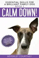 ¡Cálmate! Paso a paso para conseguir un perro de familia tranquilo, relajado y brillante - Calm Down!: Step-by-Step to a Calm, Relaxed, and Brilliant Family Dog