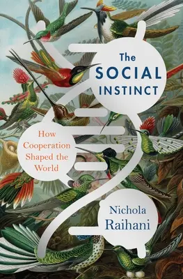 El instinto social: cómo la cooperación dio forma al mundo - The Social Instinct: How Cooperation Shaped the World