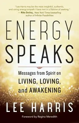 La energía habla: Mensajes del Espíritu sobre Vivir, Amar y Despertar - Energy Speaks: Messages from Spirit on Living, Loving, and Awakening