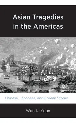 Tragedias asiáticas en América: Historias chinas, japonesas y coreanas - Asian Tragedies in the Americas: Chinese, Japanese, and Korean Stories