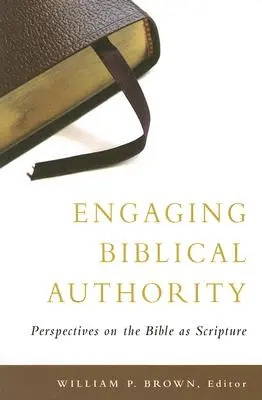 La autoridad bíblica: Perspectivas sobre la Biblia como Escritura - Engaging Biblical Authority: Perspectives on the Bible as Scripture