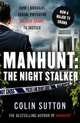 Manhunt: El acosador nocturno - Cómo llevé ante la justicia al depredador en serie Delroy Grant - Manhunt: The Night Stalker - How I brought serial predator Delroy Grant to justice