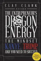 Dragon Energy: La mentalidad que Kanye, Trump y usted necesitan para triunfar - Dragon Energy: The Mindset Kanye, Trump and You Need to Succeed