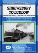 De Shrewsbury a Ludlow - Incluidos los ramales de Bishop's Castle y Clee Hill - Shrewsbury to Ludlow - Including the Bishop's Castle and Clee Hill Branches