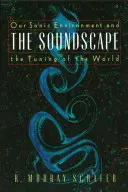 El paisaje sonoro: Nuestro entorno sonoro y la sintonía del mundo - The Soundscape: Our Sonic Environment and the Tuning of the World