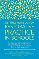 Cómo sacar más partido de la práctica restaurativa en la escuela: Enfoques prácticos para mejorar el bienestar escolar y reforzar el compromiso con la comunidad - Getting More Out of Restorative Practice in Schools: Practical Approaches to Improve School Wellbeing and Strengthen Community Engagement