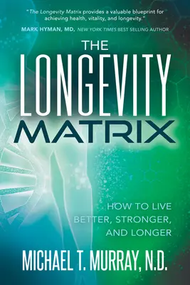 La Matriz de la Longevidad: Cómo vivir mejor, más fuerte y durante más tiempo - The Longevity Matrix: How to Live Better, Stronger, and Longer