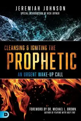 Limpiar y encender lo profético: Una llamada de atención urgente - Cleansing and Igniting the Prophetic: An Urgent Wake-Up Call