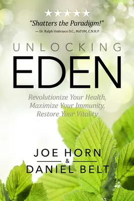 Desbloqueando el Edén: Revoluciona tu salud, maximiza tu inmunidad, restaura tu vitalidad - Unlocking Eden: Revolutionize Your Health, Maximize Your Immunity, Restore Your Vitality