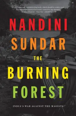 El bosque en llamas: La guerra de la India contra los maoístas - The Burning Forest: India's War Against the Maoists