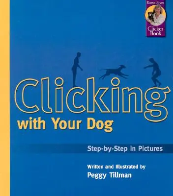 Haga clic con su perro: Paso a paso en imágenes - Clicking with Your Dog: Step-By-Step in Pictures