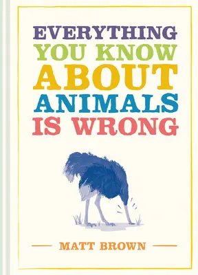 Todo lo que sabes sobre los animales es incorrecto - Everything You Know about Animals Is Wrong