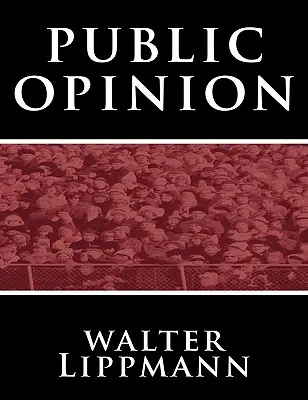 La opinión pública de Walter Lippmann - Public Opinion by Walter Lippmann