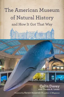 El Museo Americano de Historia Natural y cómo llegó a ser así: Con un nuevo prefacio del autor y un nuevo prólogo de Neil Degrasse Tyson - The American Museum of Natural History and How It Got That Way: With a New Preface by the Author and a New Foreword by Neil Degrasse Tyson