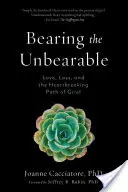 Soportar lo insoportable: Amor, pérdida y el desgarrador camino del duelo - Bearing the Unbearable: Love, Loss, and the Heartbreaking Path of Grief