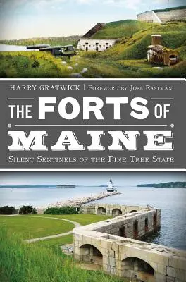 Los Fuertes de Maine: Centinelas silenciosos del Estado de los Pinos - The Forts of Maine: Silent Sentinels of the Pine Tree State