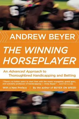 The Winning Horseplayer: Un Enfoque Avanzado del Handicapping y las Apuestas en Purasangres - The Winning Horseplayer: An Advanced Approach to Thoroughbred Handicapping and Betting