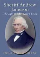 Sheriff Andrew Jameson: La vida del tío de Effie Gray - Sheriff Andrew Jameson: The Life of Effie Gray's Uncle