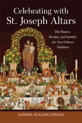 Celebrando con Altares de San José: Historia, recetas y símbolos de una tradición de Nueva Orleans - Celebrating with St. Joseph Altars: The History, Recipes, and Symbols of a New Orleans Tradition