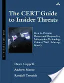 The CERT Guide to Insider Threats: Cómo prevenir, detectar y responder a los delitos informáticos (robo, sabotaje, fraude) - The CERT Guide to Insider Threats: How to Prevent, Detect, and Respond to Information Technology Crimes (Theft, Sabotage, Fraud)