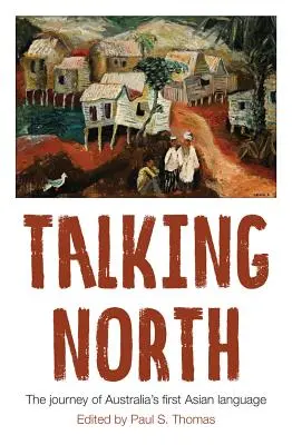 Hablando del Norte: El viaje de la primera lengua asiática de Australia - Talking North: The Journey of Australia's First Asian Language