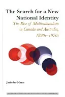 The Search for a New National Identity: The Rise of Multiculturalism in Canada and Australia, 1890s-1970s (La búsqueda de una nueva identidad nacional: el auge del multiculturalismo en Canadá y Australia, 1890-1970) - The Search for a New National Identity; The Rise of Multiculturalism in Canada and Australia, 1890s-1970s