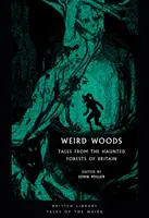 Weird Woods: Cuentos de los bosques encantados de Gran Bretaña - Weird Woods: Tales from the Haunted Forests of Britain